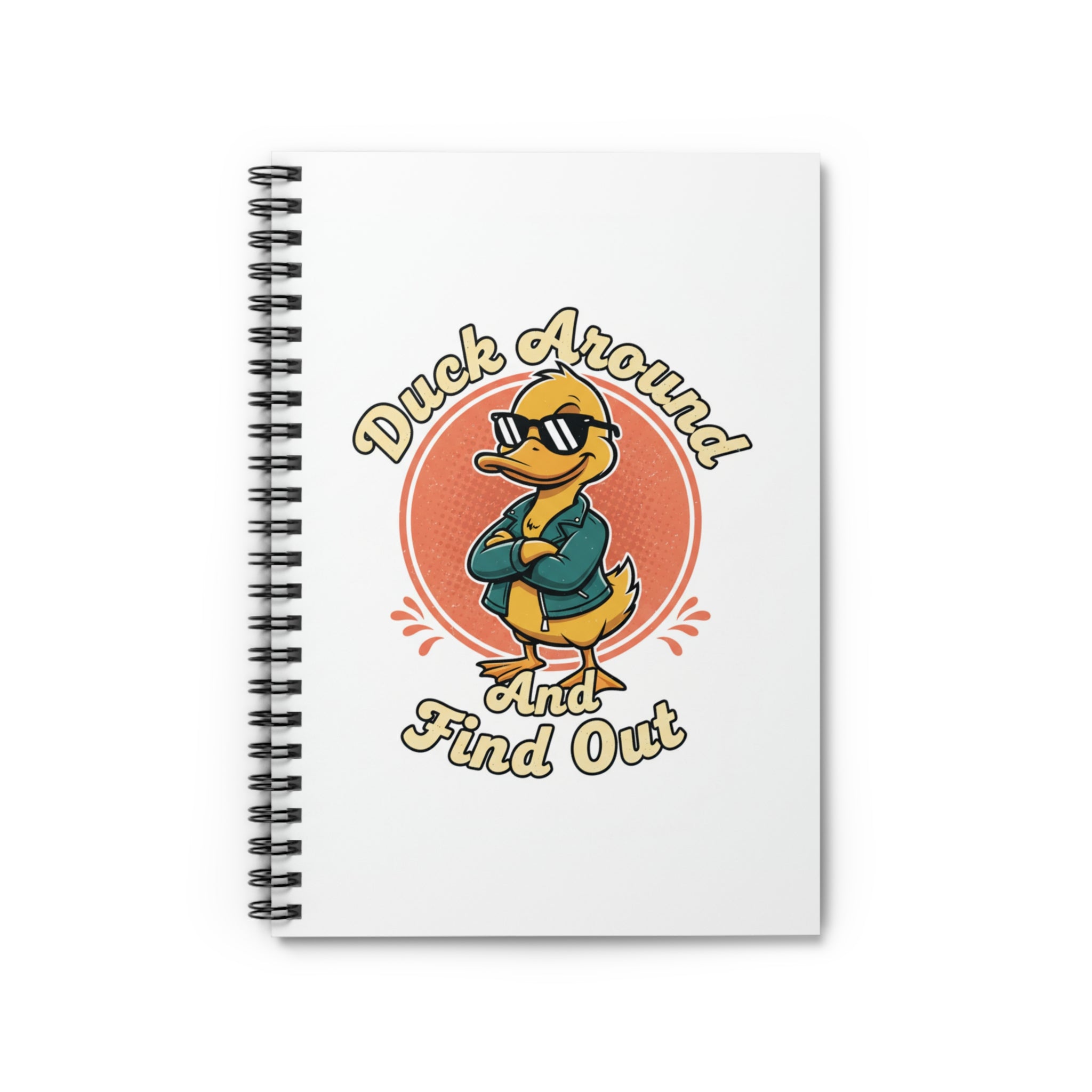 Duck Around and Find Out Spiral Notebook — Fun Duck-Themed Ruled Journal