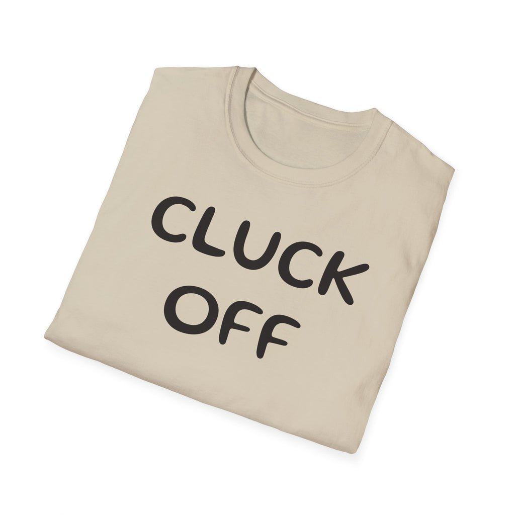 Cluck Off Soft style T-shirt