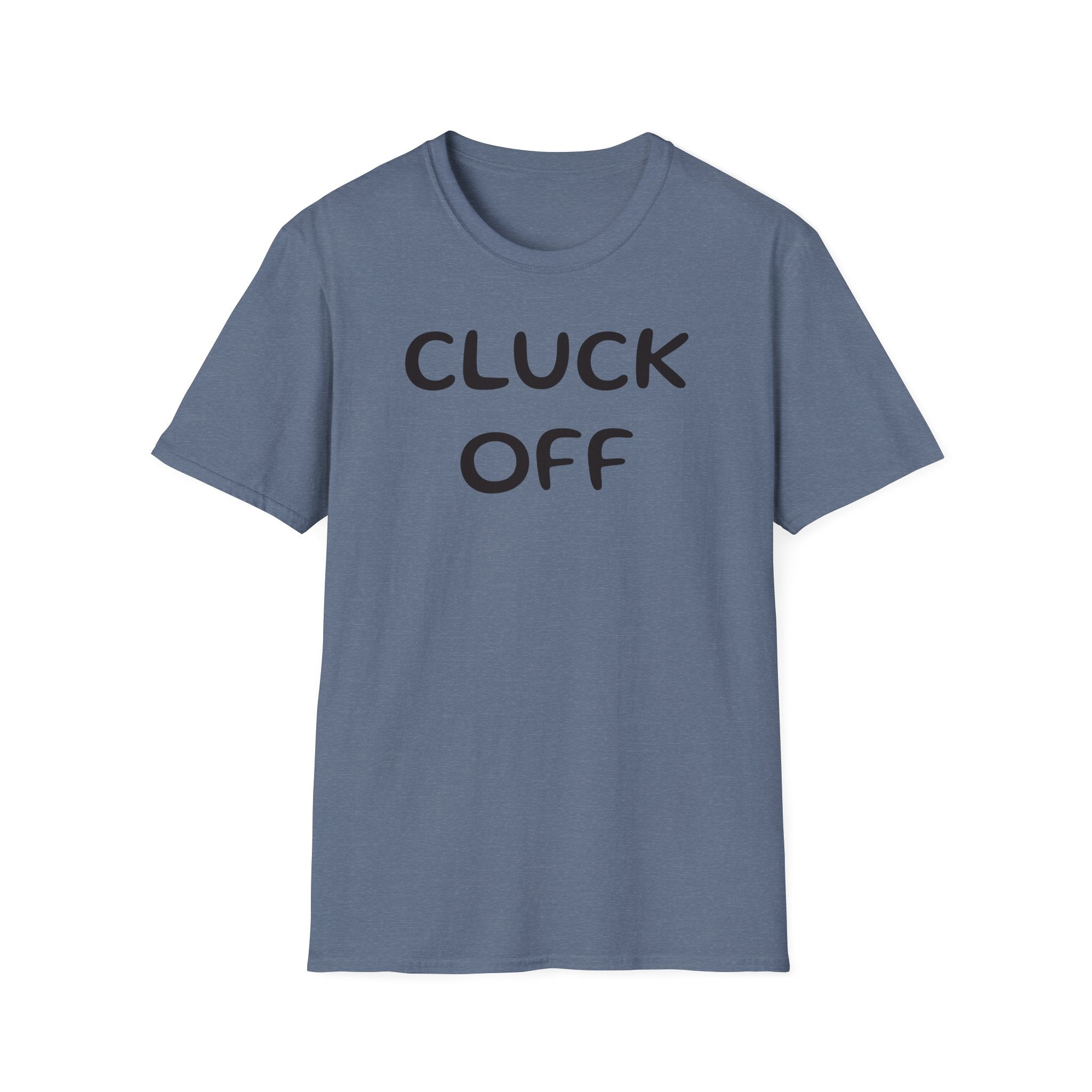 Cluck Off Soft style T-shirt