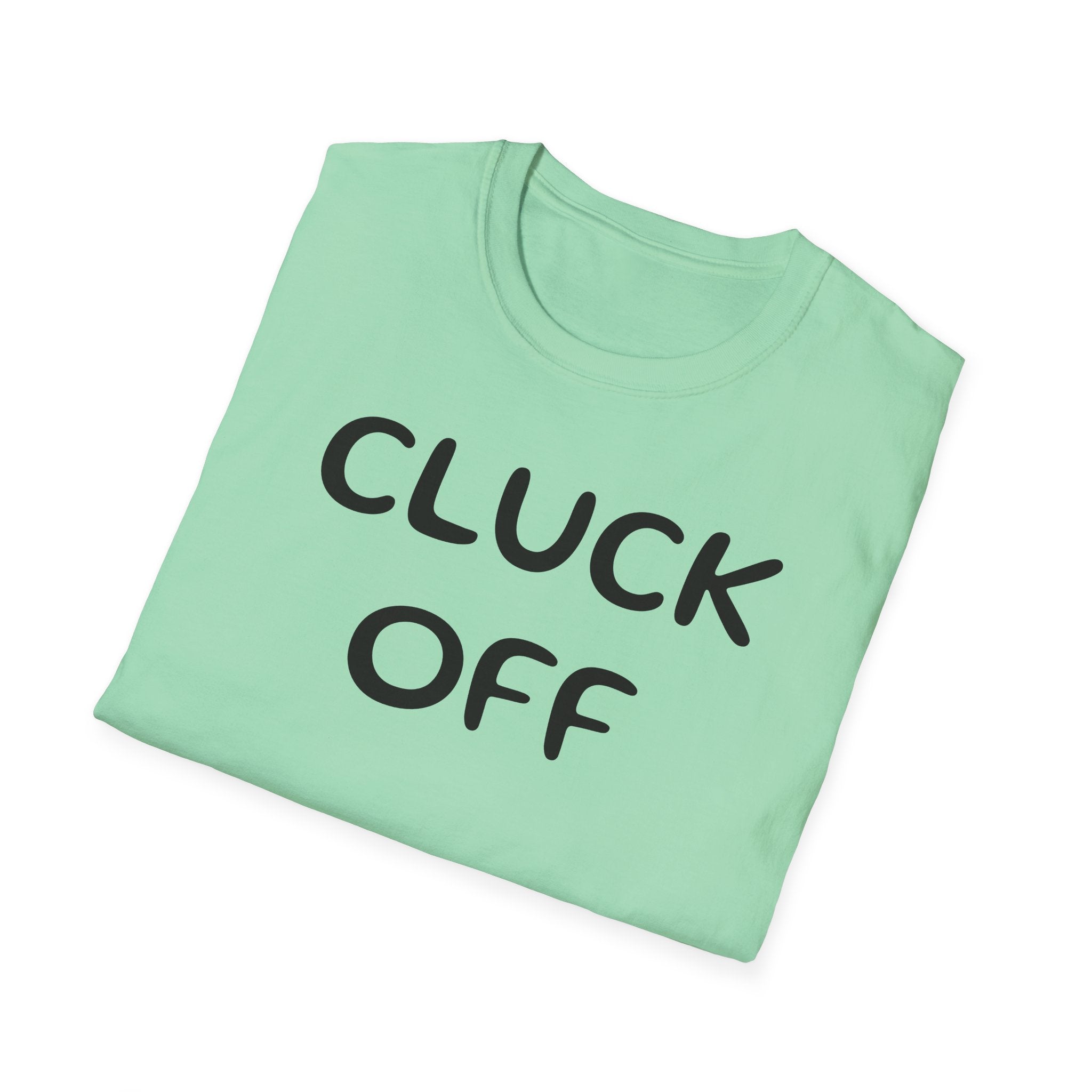 Cluck Off Soft style T-shirt