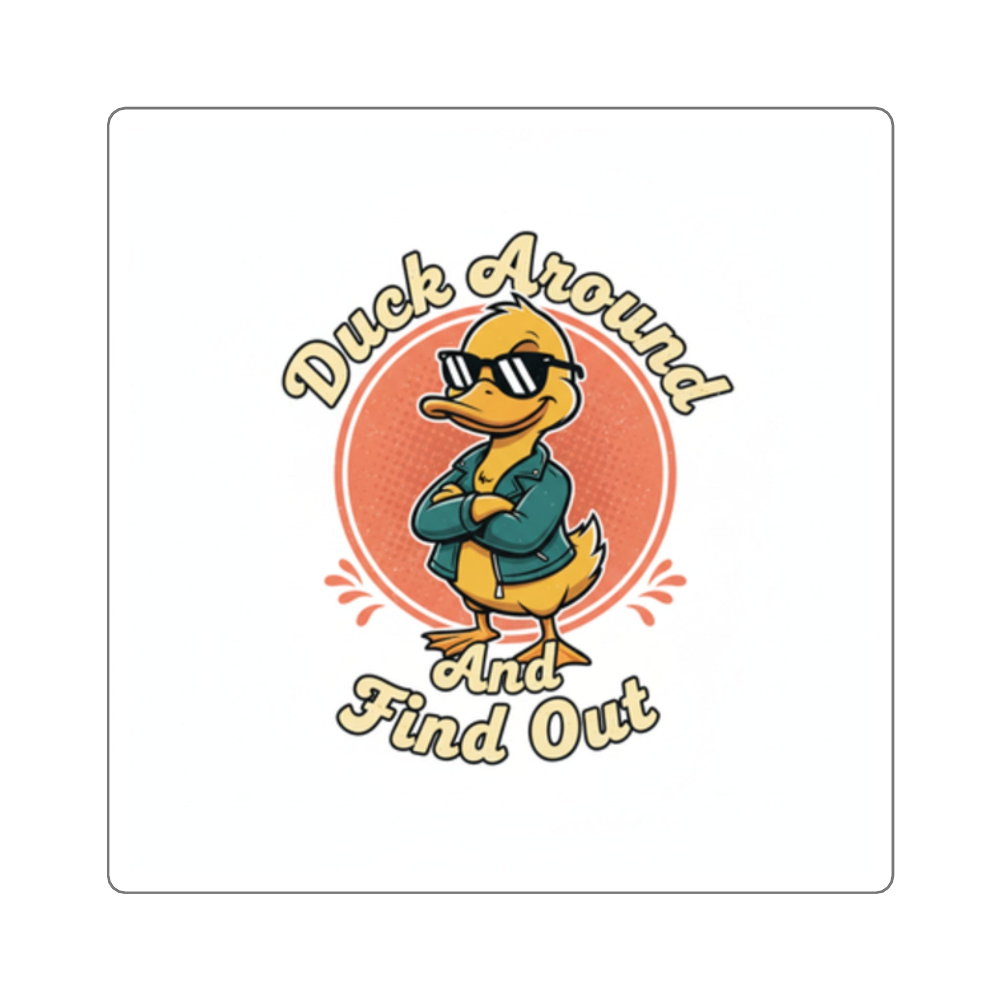 'Duck Around and Find Out' Sticker | Square Sticker