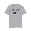 Cluck Off Soft style T-shirt
