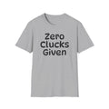 Zero Clucks Given Tshirt