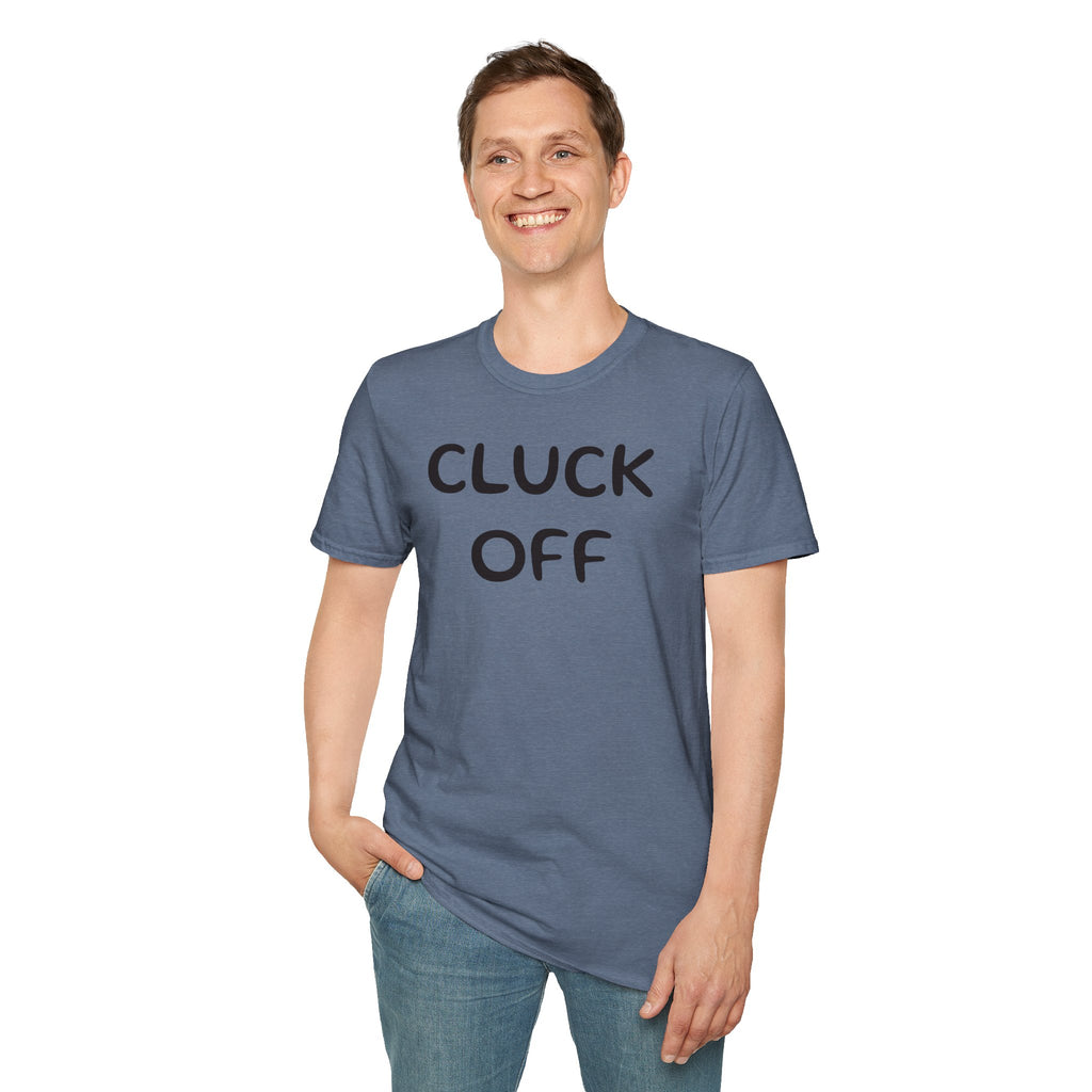 Cluck Off Soft style T-shirt