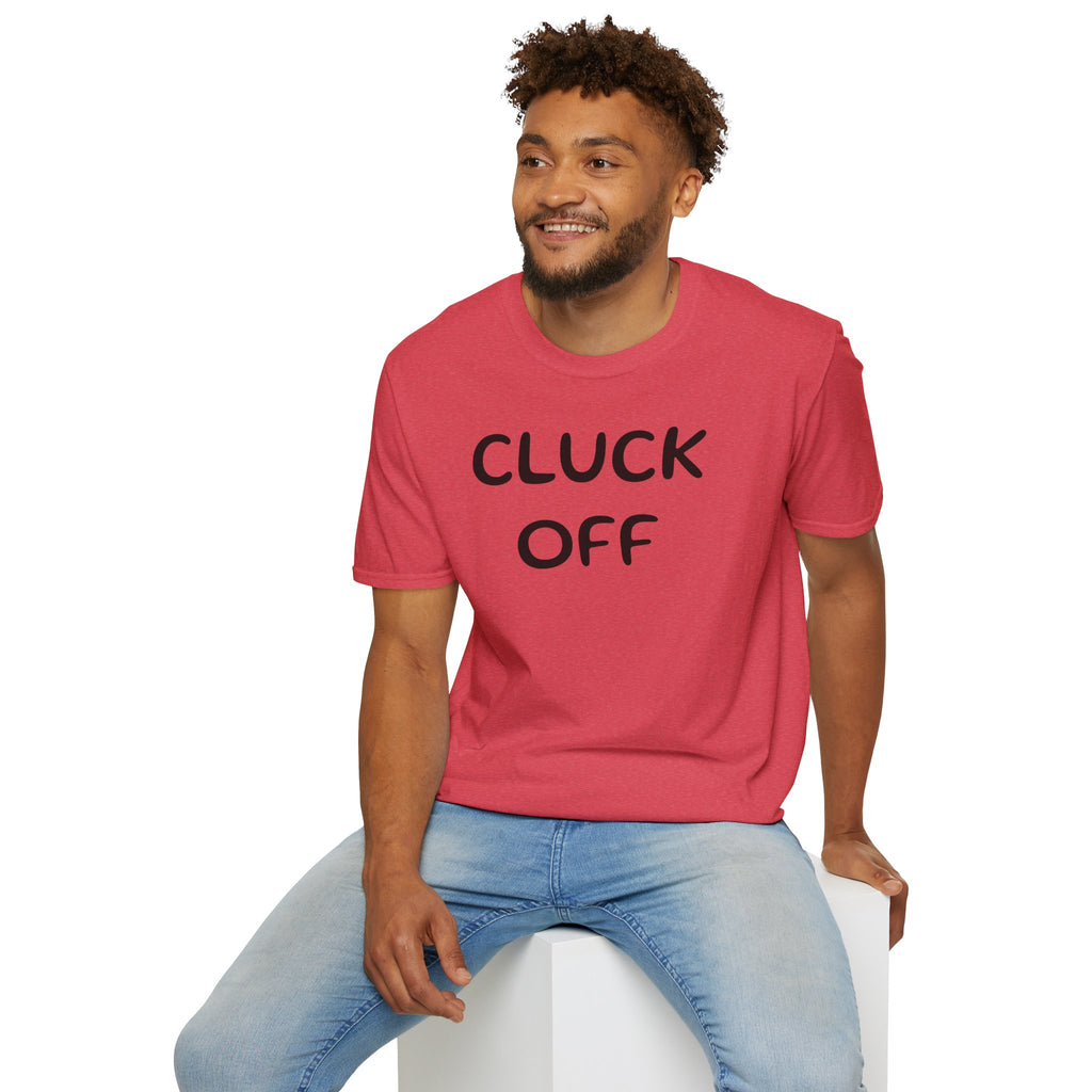 Cluck Off Soft style T-shirt
