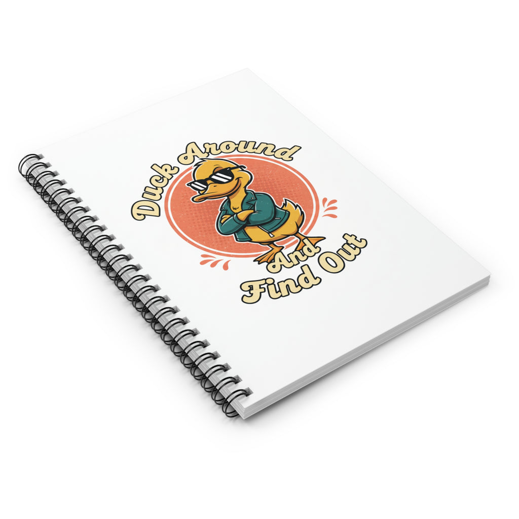 Duck Around and Find Out Spiral Notebook — Fun Duck-Themed Ruled Journal