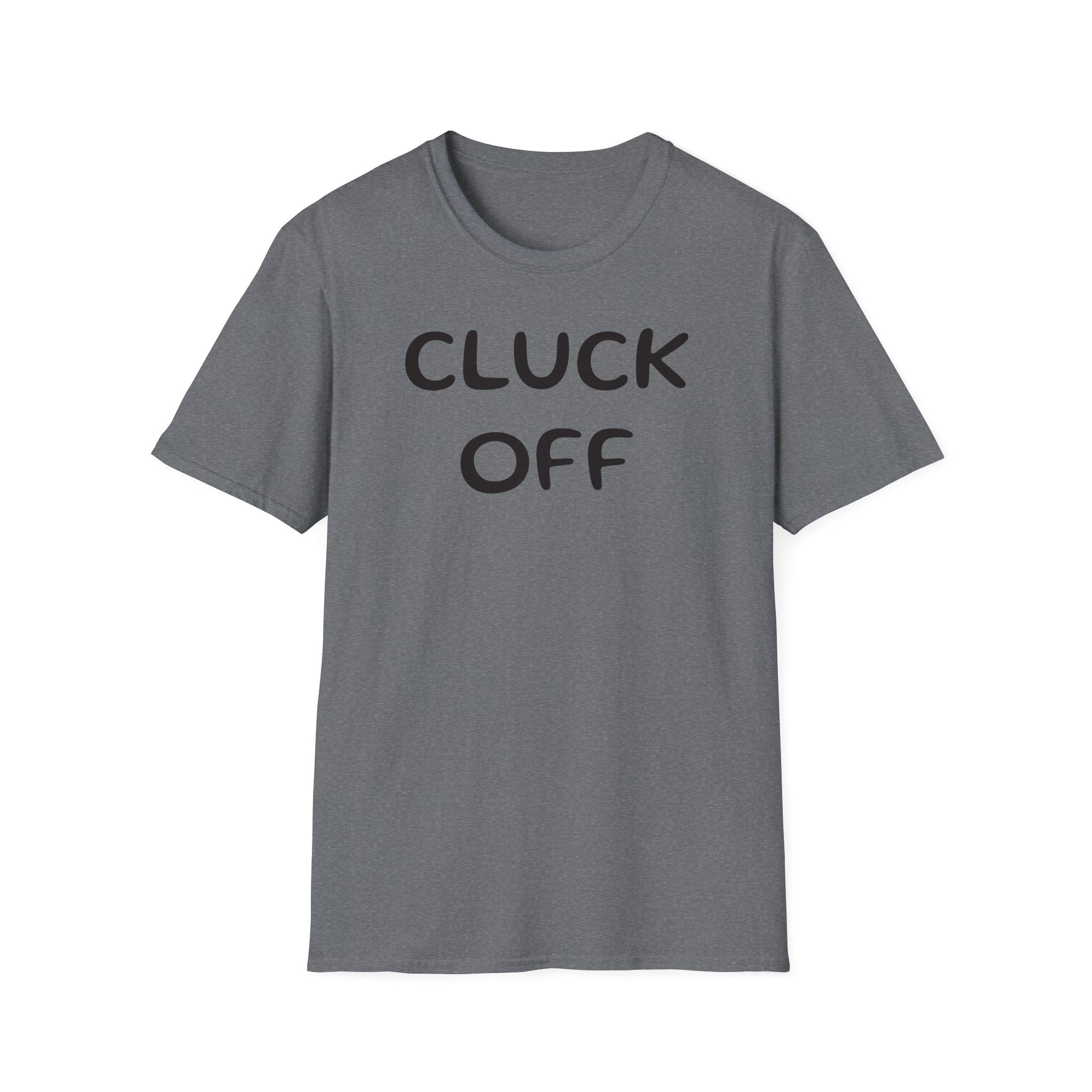 Cluck Off Soft style T-shirt