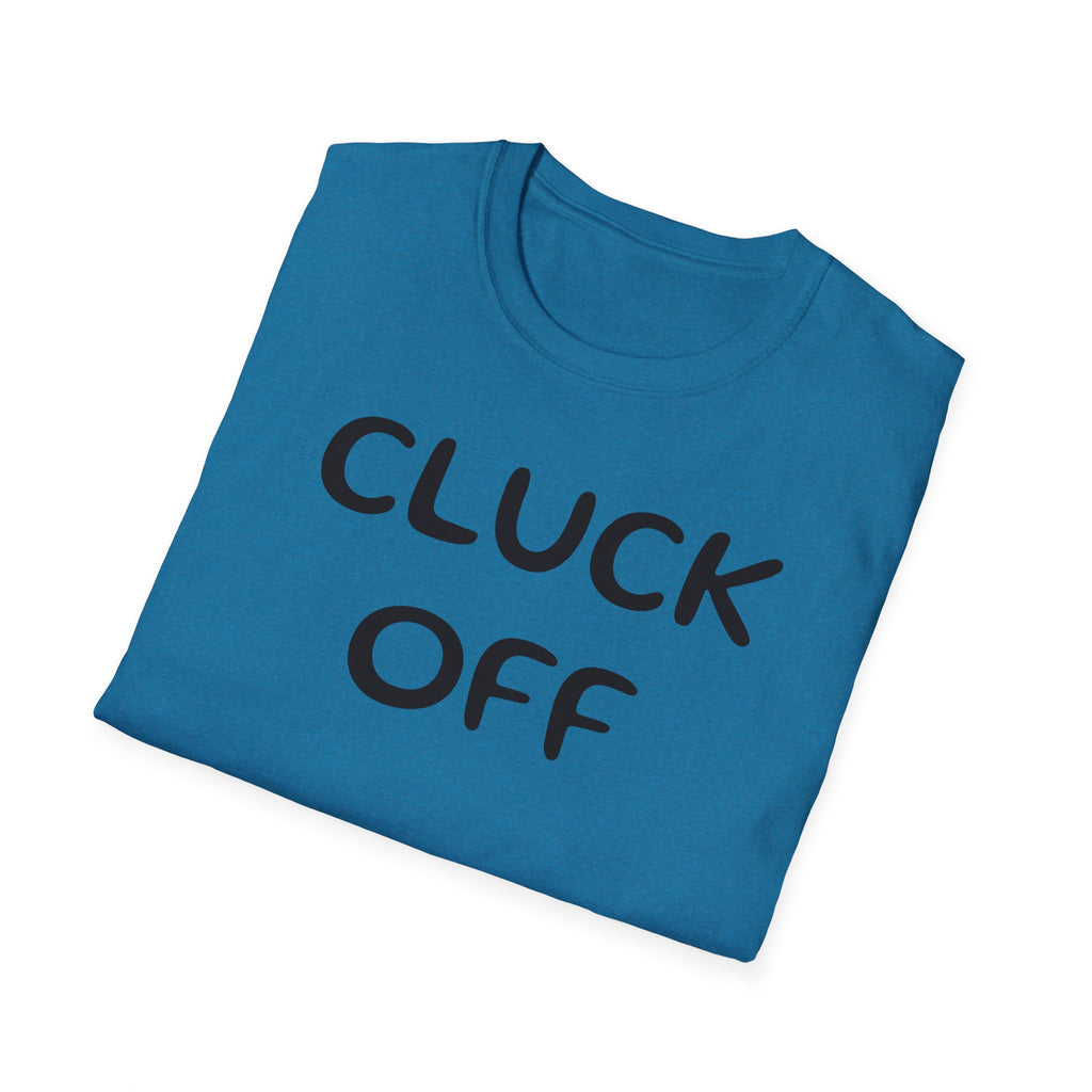 Cluck Off Soft style T-shirt