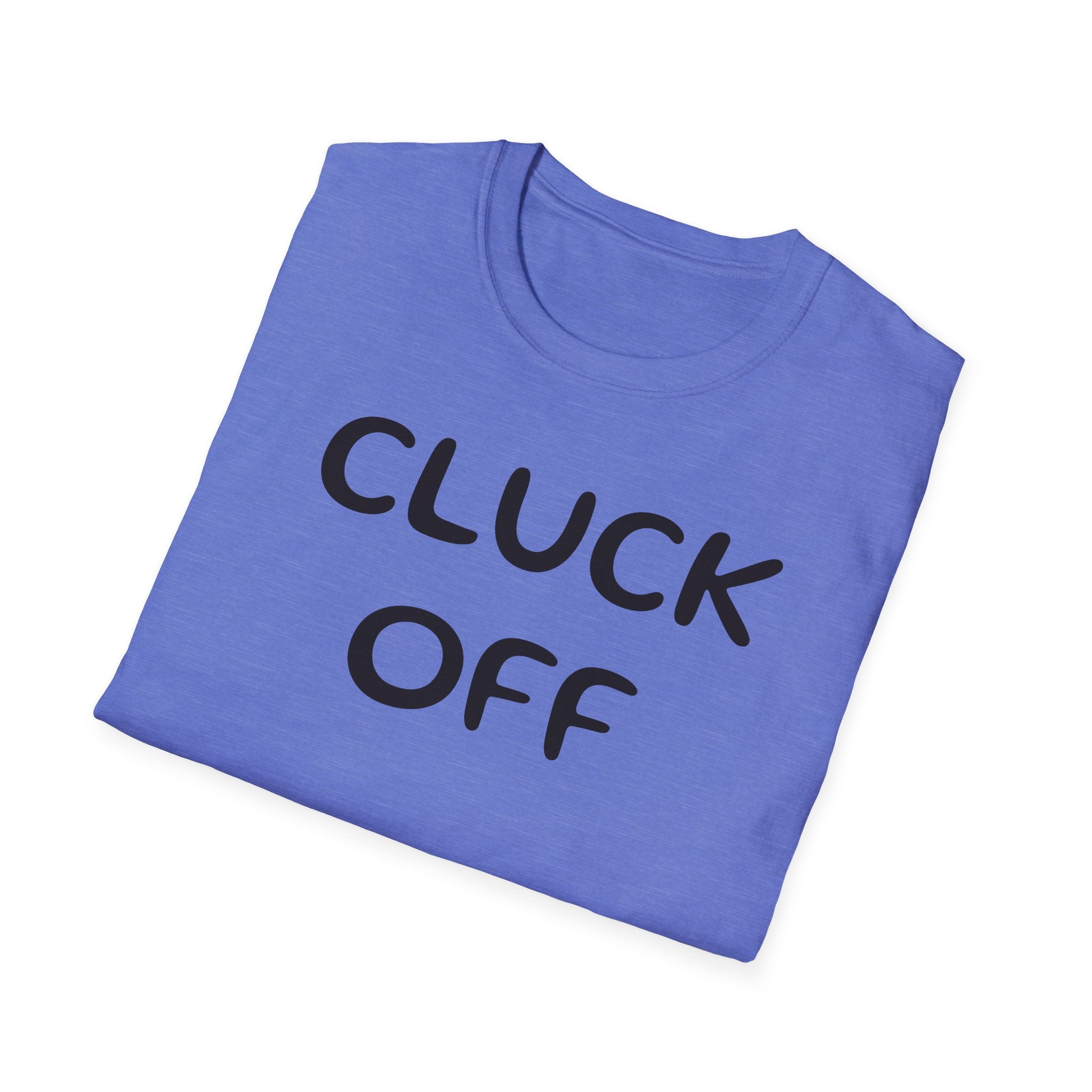 Cluck Off Soft style T-shirt