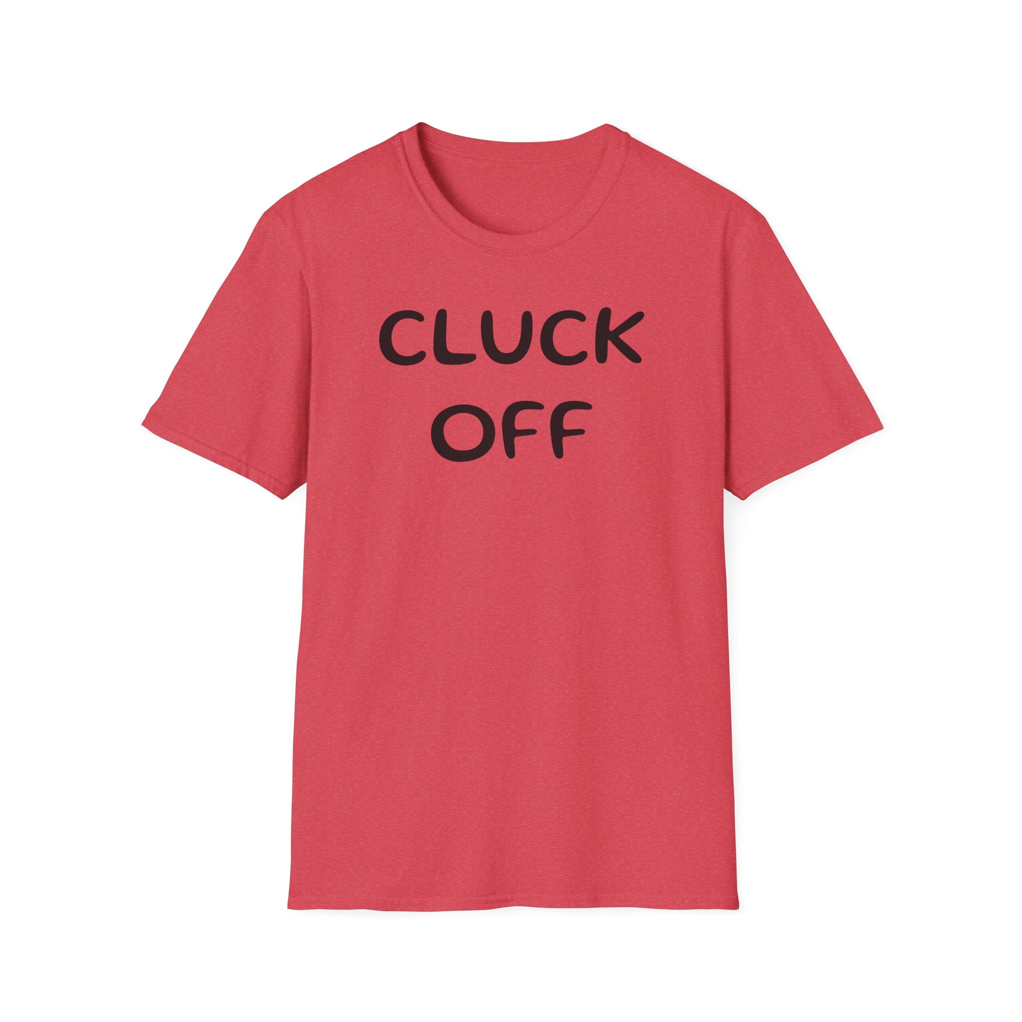 Cluck Off Soft style T-shirt