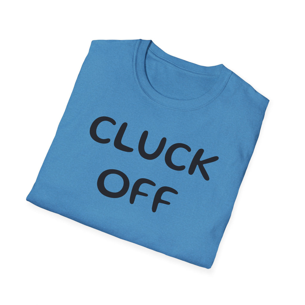 Cluck Off Soft style T-shirt
