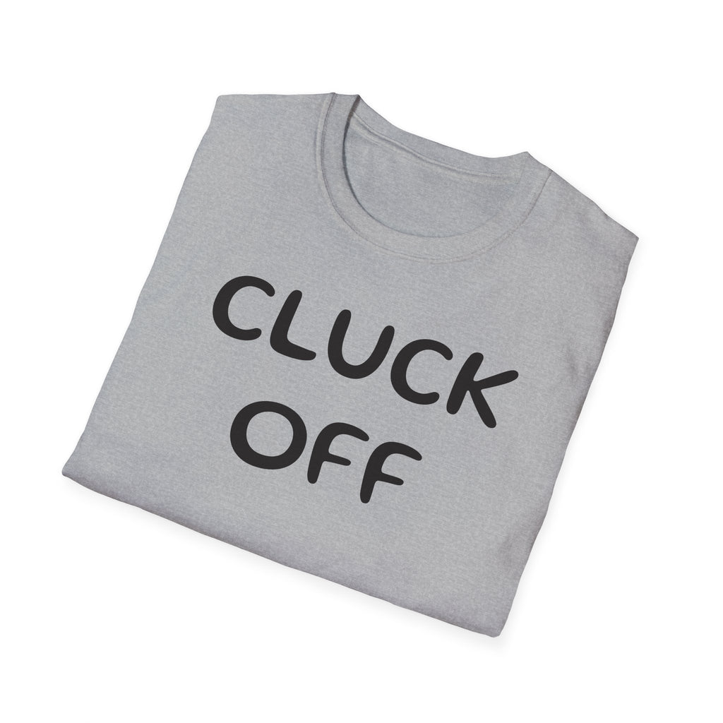 Cluck Off Soft style T-shirt