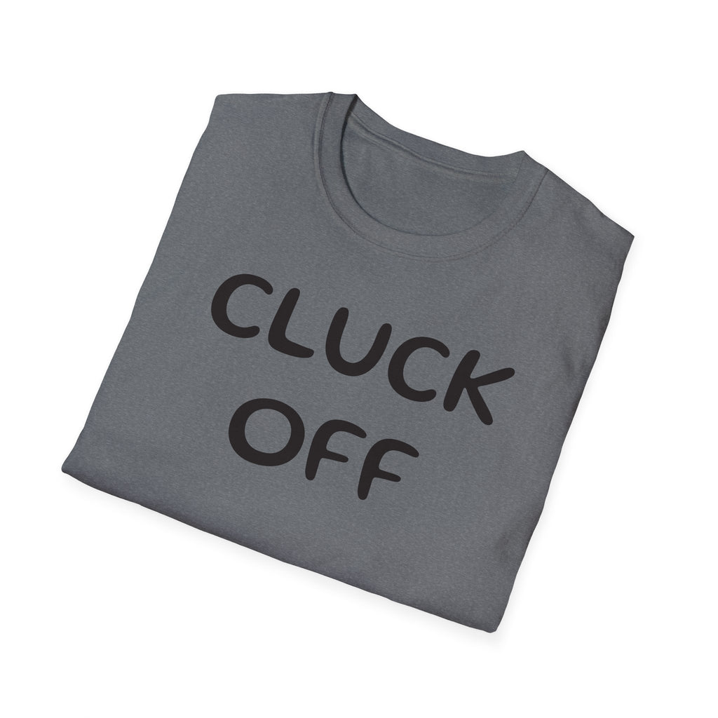 Cluck Off Soft style T-shirt