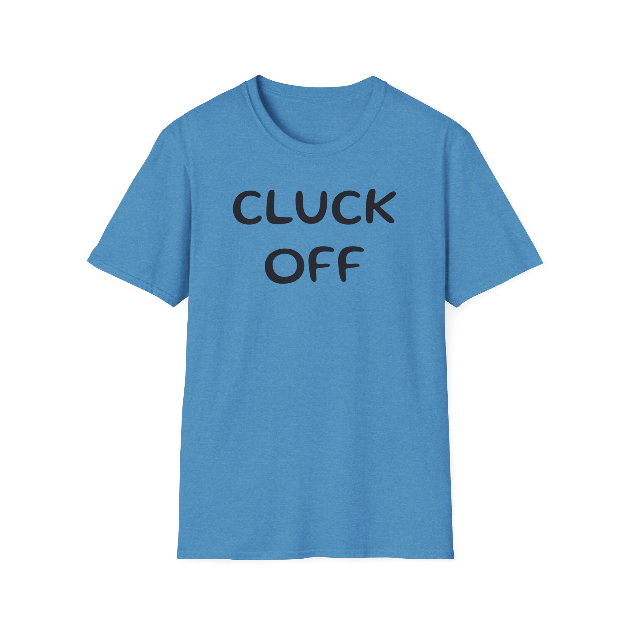 Cluck Off Soft style T-shirt