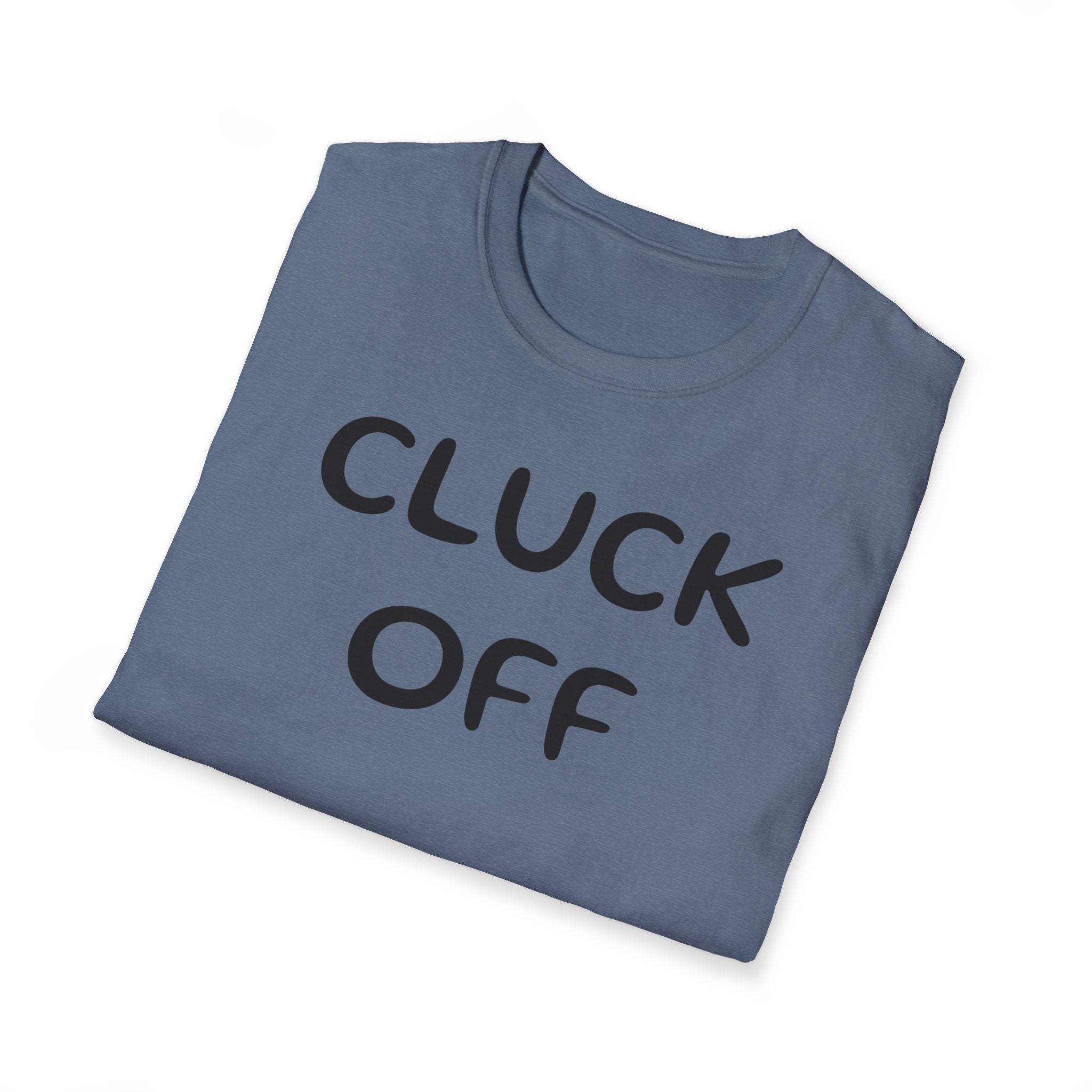 Cluck Off Soft style T-shirt