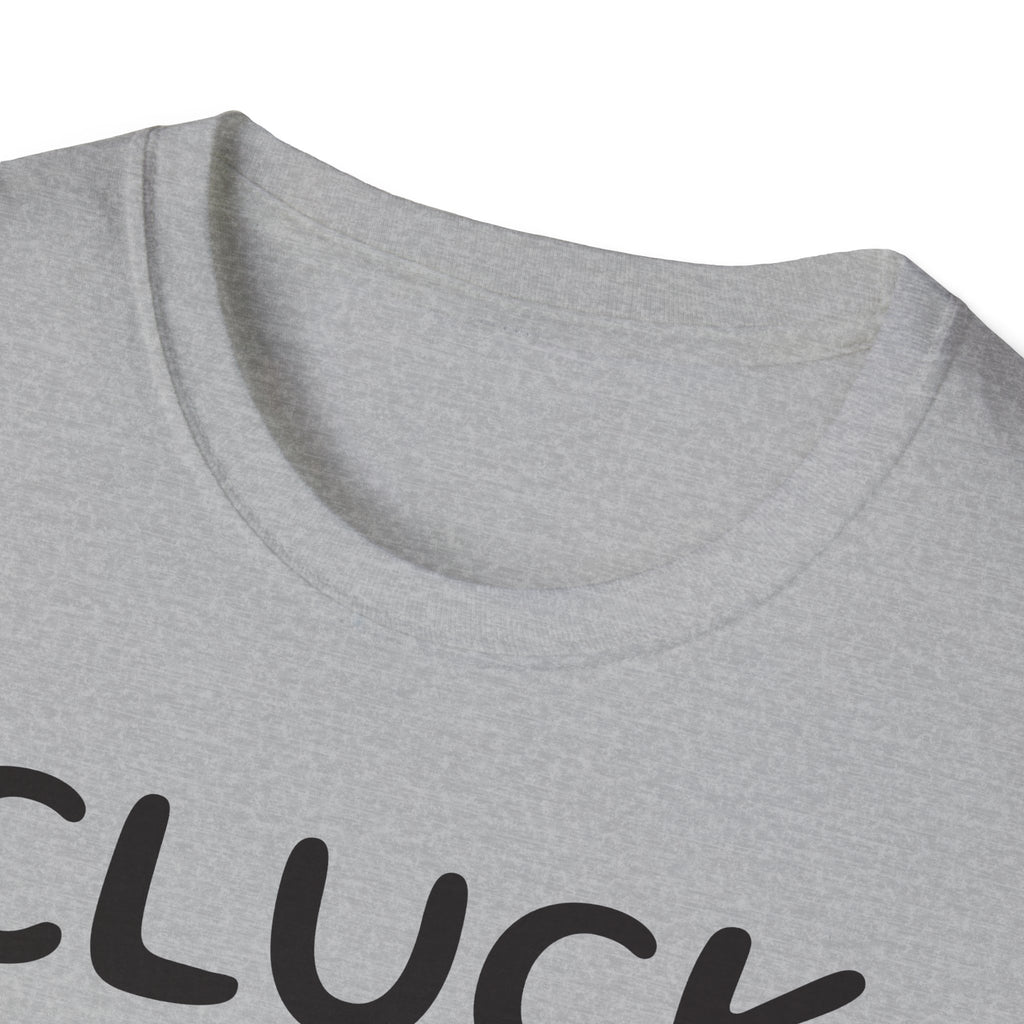 Cluck Off Soft style T-shirt