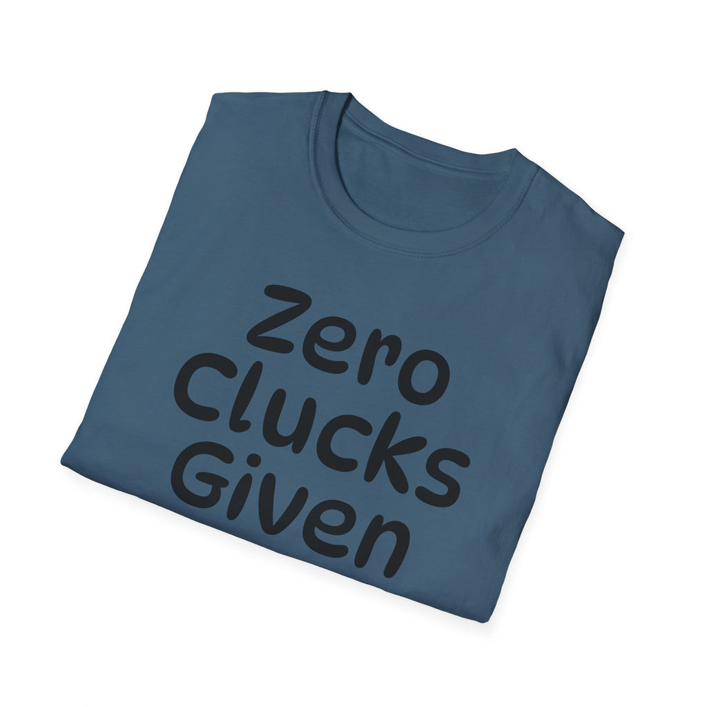 Zero Clucks Given Tshirt