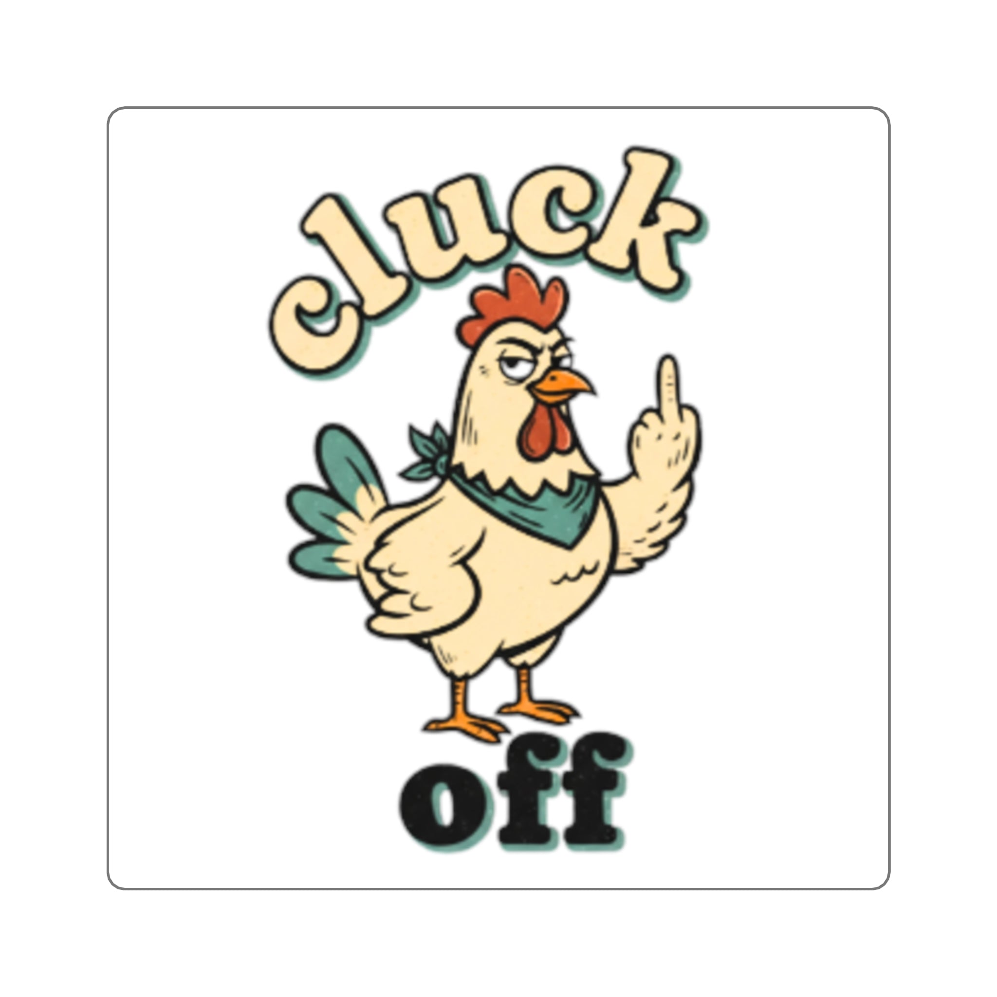 Cluck Off chicken middle finger Sticker