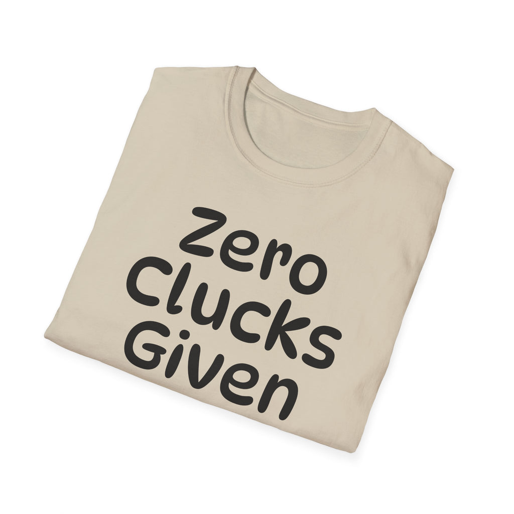 Zero Clucks Given Tshirt