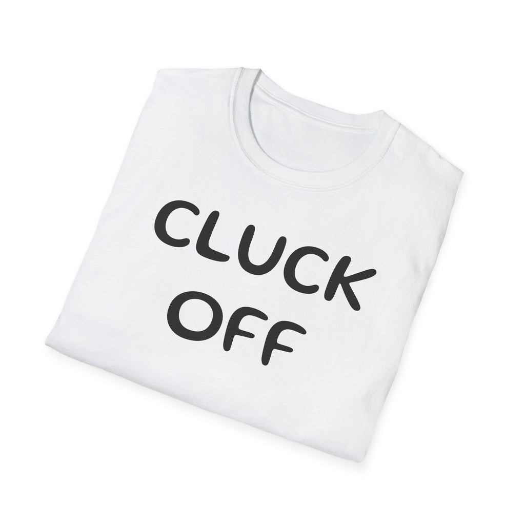 Cluck Off Soft style T-shirt