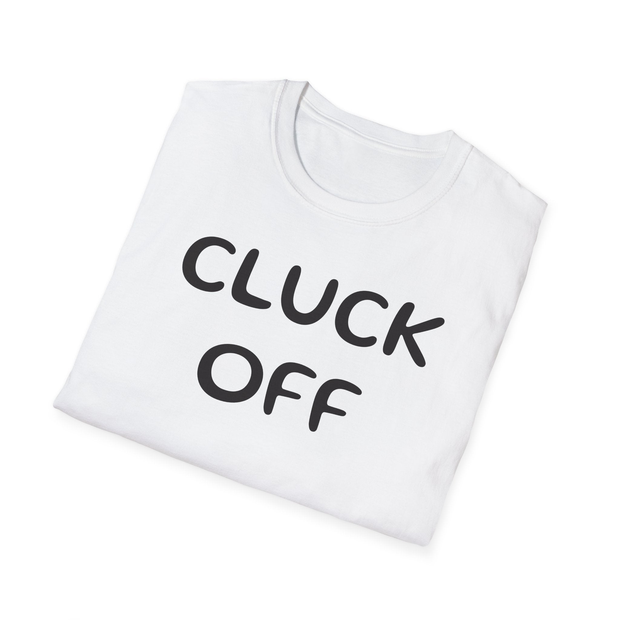 Cluck Off Soft style T-shirt