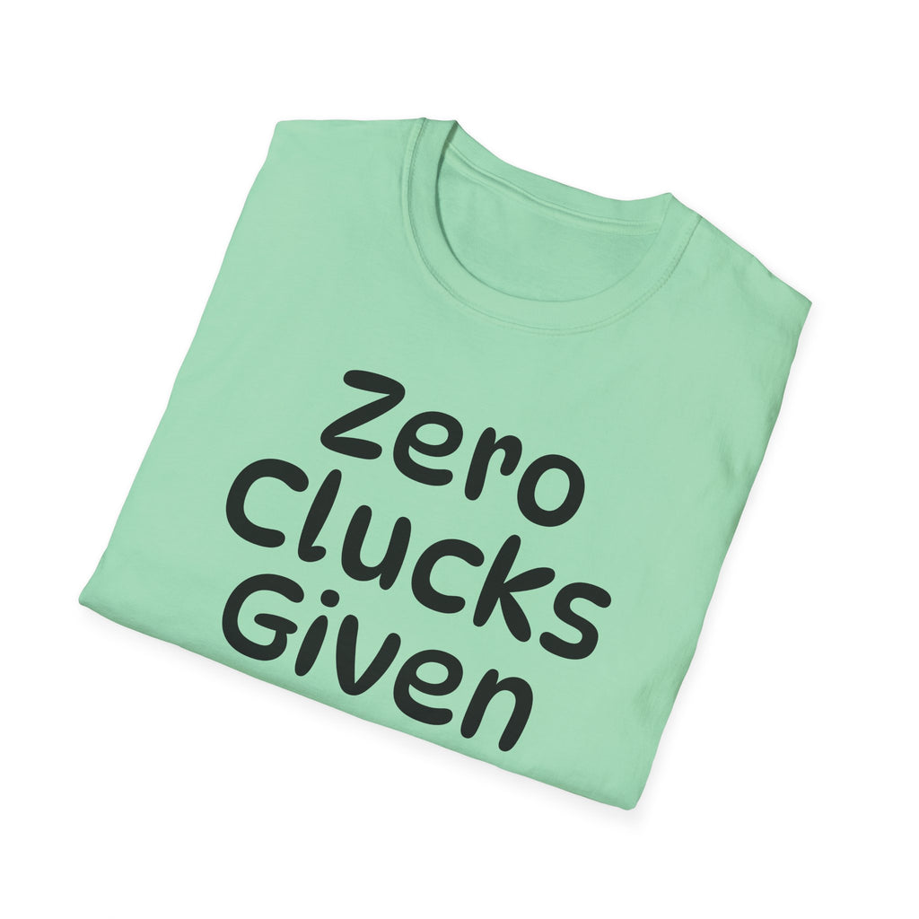 Zero Clucks Given Tshirt