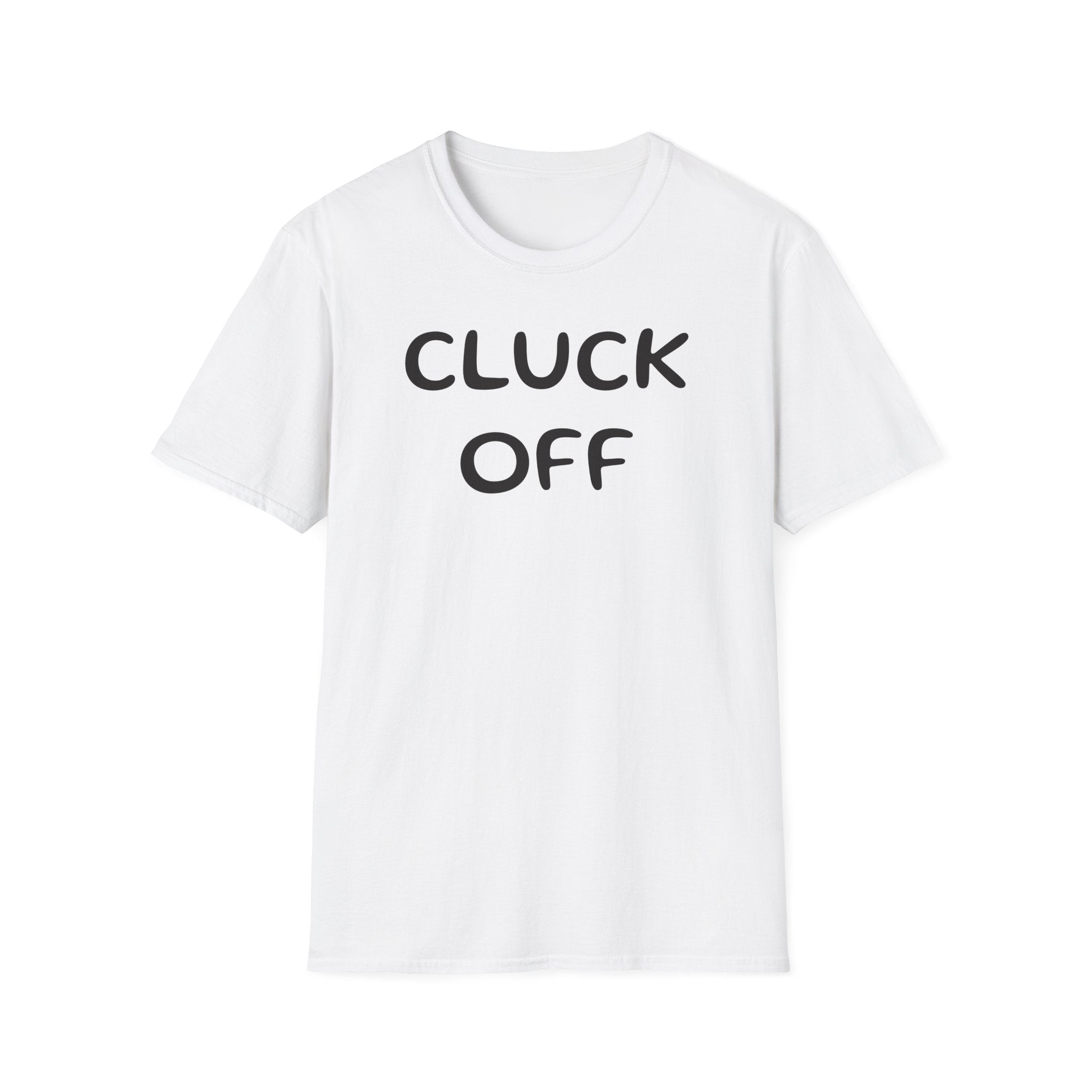 Cluck Off Soft style T-shirt