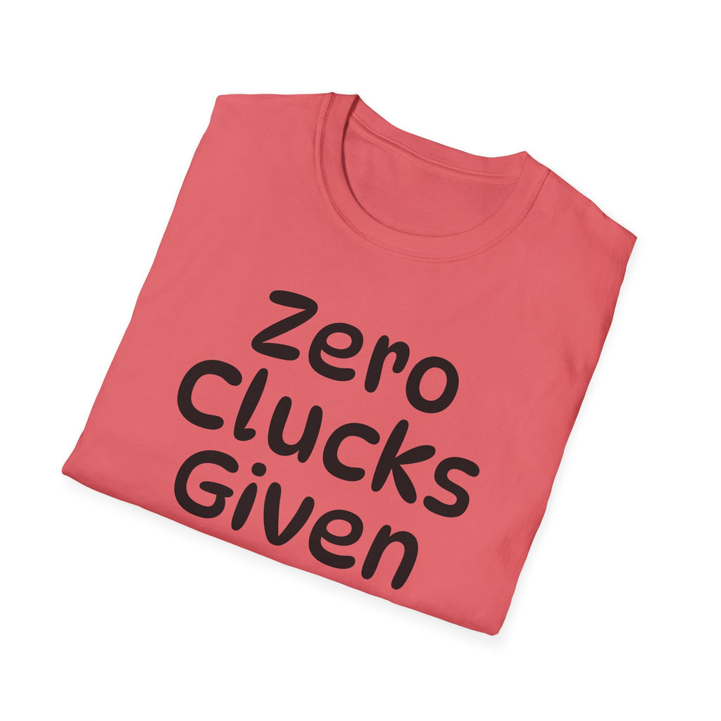 Zero Clucks Given Tshirt